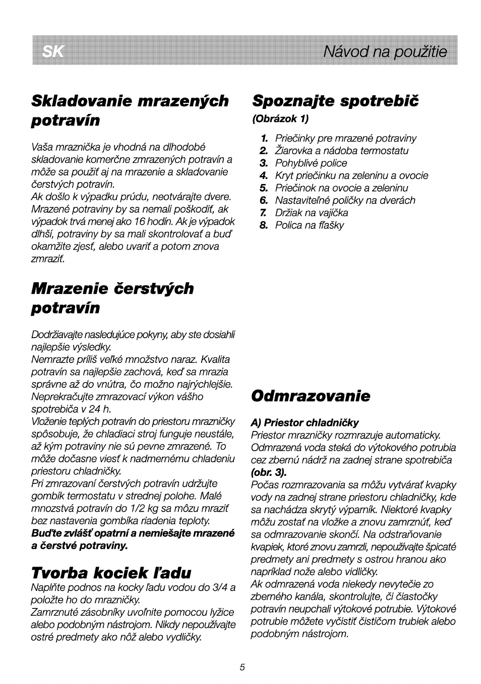 Skiadovanie mrazenych potravin, Spoznaìte spotrebic, Mrazenie cerstvych potravin | Tvorba kociek radu, Odmrazovanie, Nàvod na pouzitie | Beko RBI 2301 User Manual | Page 68 / 72