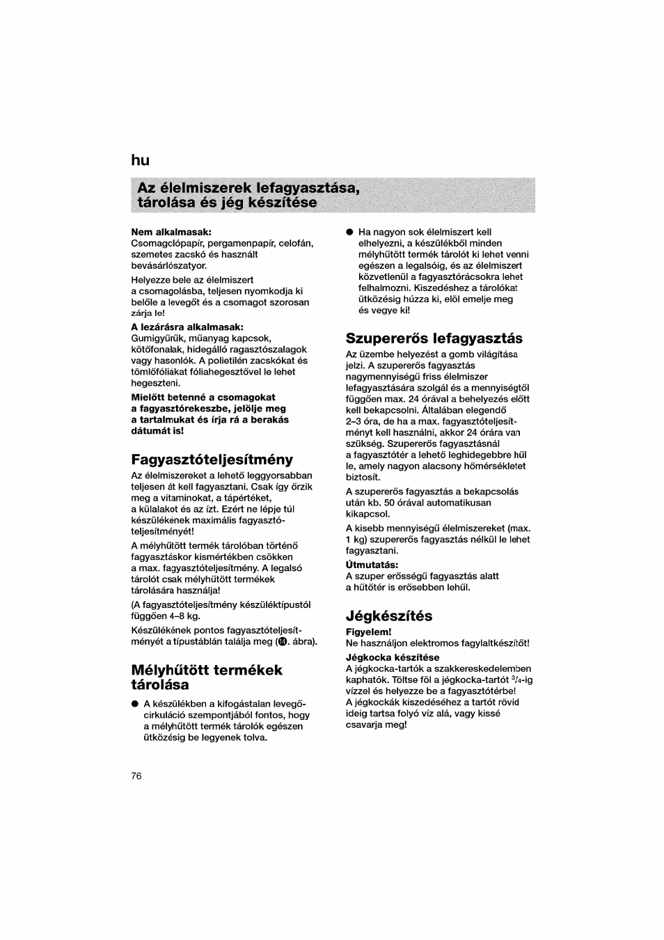 Nem alkalmasak, Fagyasztóteijesítmény, Mélyhíított termékek tárolása | Szupereros lefagyasztàs, Utmutatàs, Jégkészités | Bosch KGV36610 User Manual | Page 76 / 141