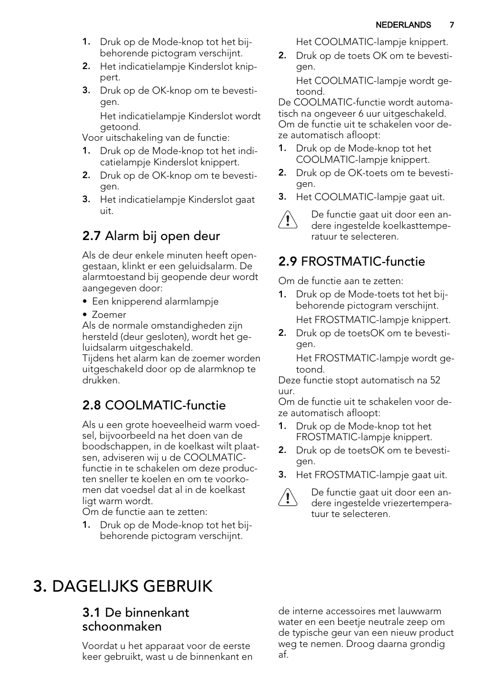 Dagelijks gebruik, 7 alarm bij open deur, 8 coolmatic-functie | 9 frostmatic-functie, 1 de binnenkant schoonmaken | AEG SKS91240F0 User Manual | Page 7 / 68