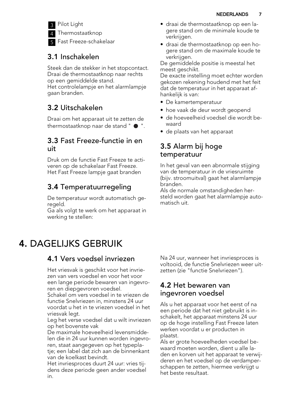 Dagelijks gebruik, 1 inschakelen, 2 uitschakelen | 3 fast freeze-functie in en uit, 4 temperatuurregeling, 5 alarm bij hoge temperatuur, 1 vers voedsel invriezen, 2 het bewaren van ingevroren voedsel | AEG A52800GSW0 User Manual | Page 7 / 72