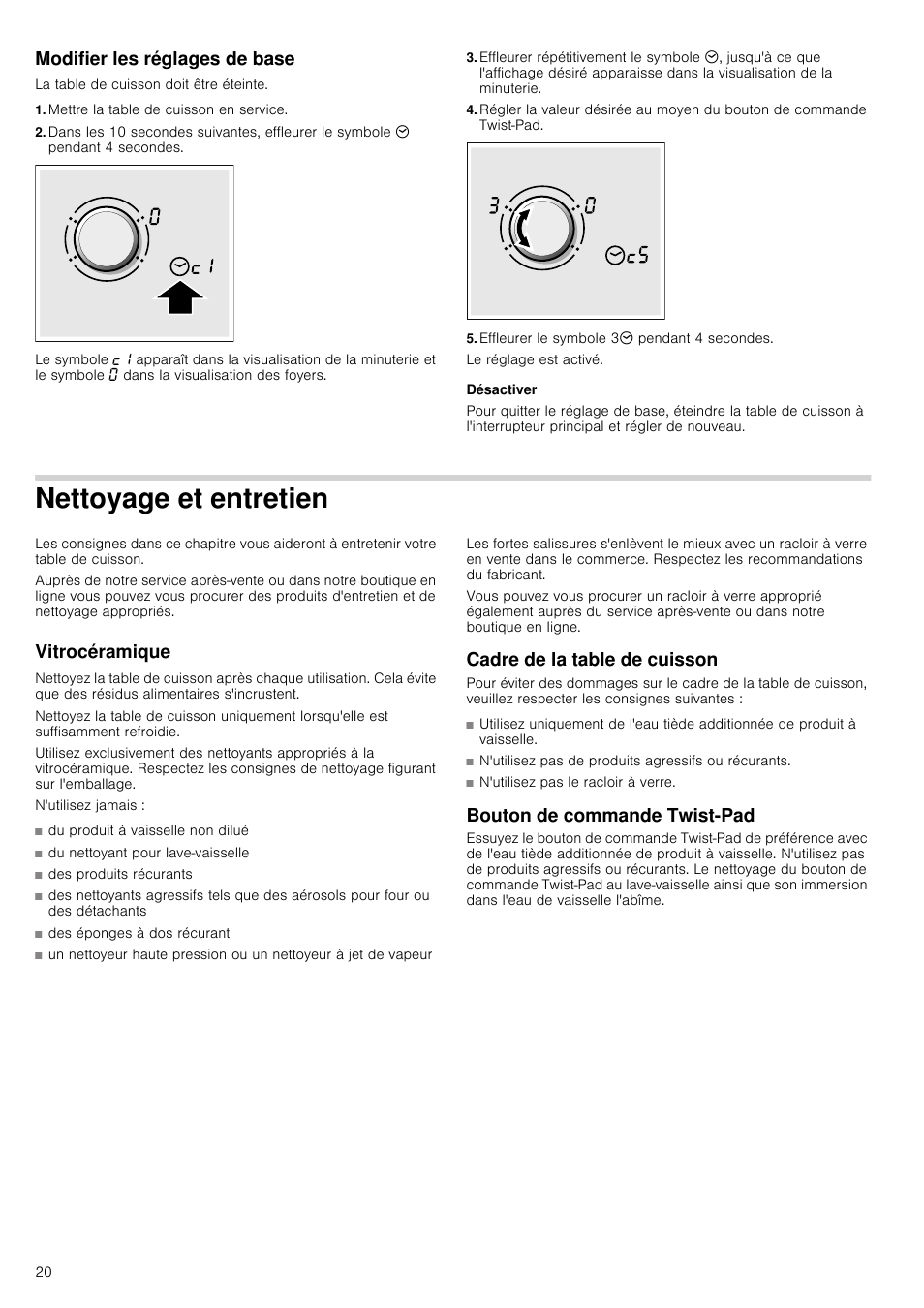 Modifier les réglages de base, La table de cuisson doit être éteinte, Mettre la table de cuisson en service | Effleurer le symbole 33 pendant 4 secondes, Désactiver, Nettoyage et entretien, Vitrocéramique, N'utilisez jamais, Cadre de la table de cuisson, Bouton de commande twist-pad | Neff T15T40X0 User Manual | Page 20 / 40