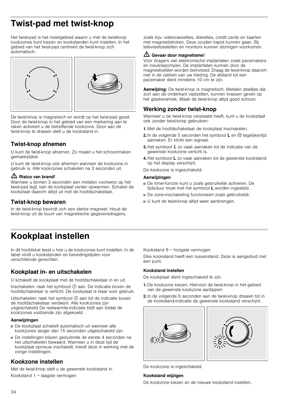 Twist­pad met twist­knop, Twist­knop afnemen, M risico van brand | Twist­knop bewaren, M gevaar door magnetisme, Aanwijzing, Werking zonder twist-knop, Met de hoofdschakelaar de kookplaat inschakelen, Aanwijzingen, Kookplaat instellen | Neff T15T40X0 User Manual | Page 34 / 40