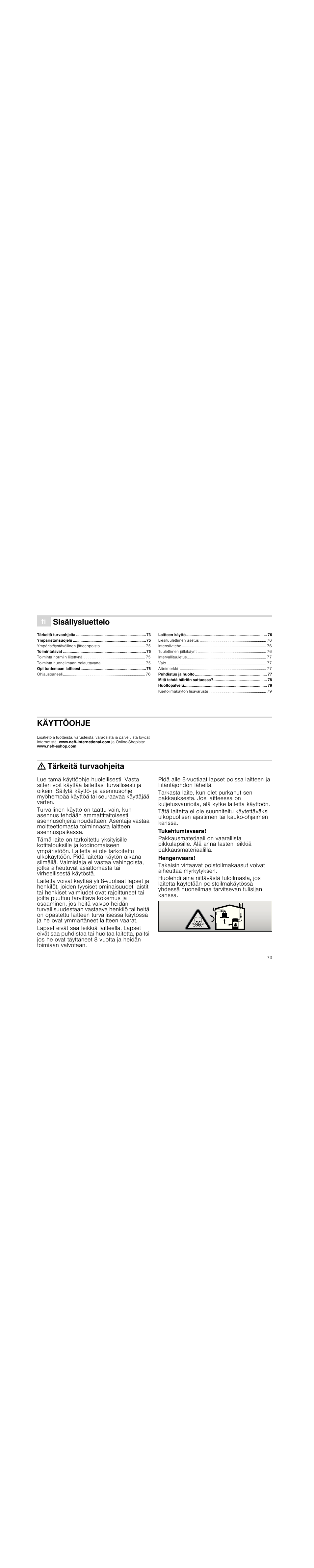 Ý sisällysluettelo[fi] käyttöohje, Ympäristönsuojelu 75, Toimintatavat 75 | Opi tuntemaan laitteesi 76, Laitteen käyttö 76, Puhdistus ja huolto 77, Mitä tehdä häiriön sattuessa? 78, Huoltopalvelu 79, Käyttöohje, Produktinfo | Neff D99L20N0 User Manual | Page 73 / 88