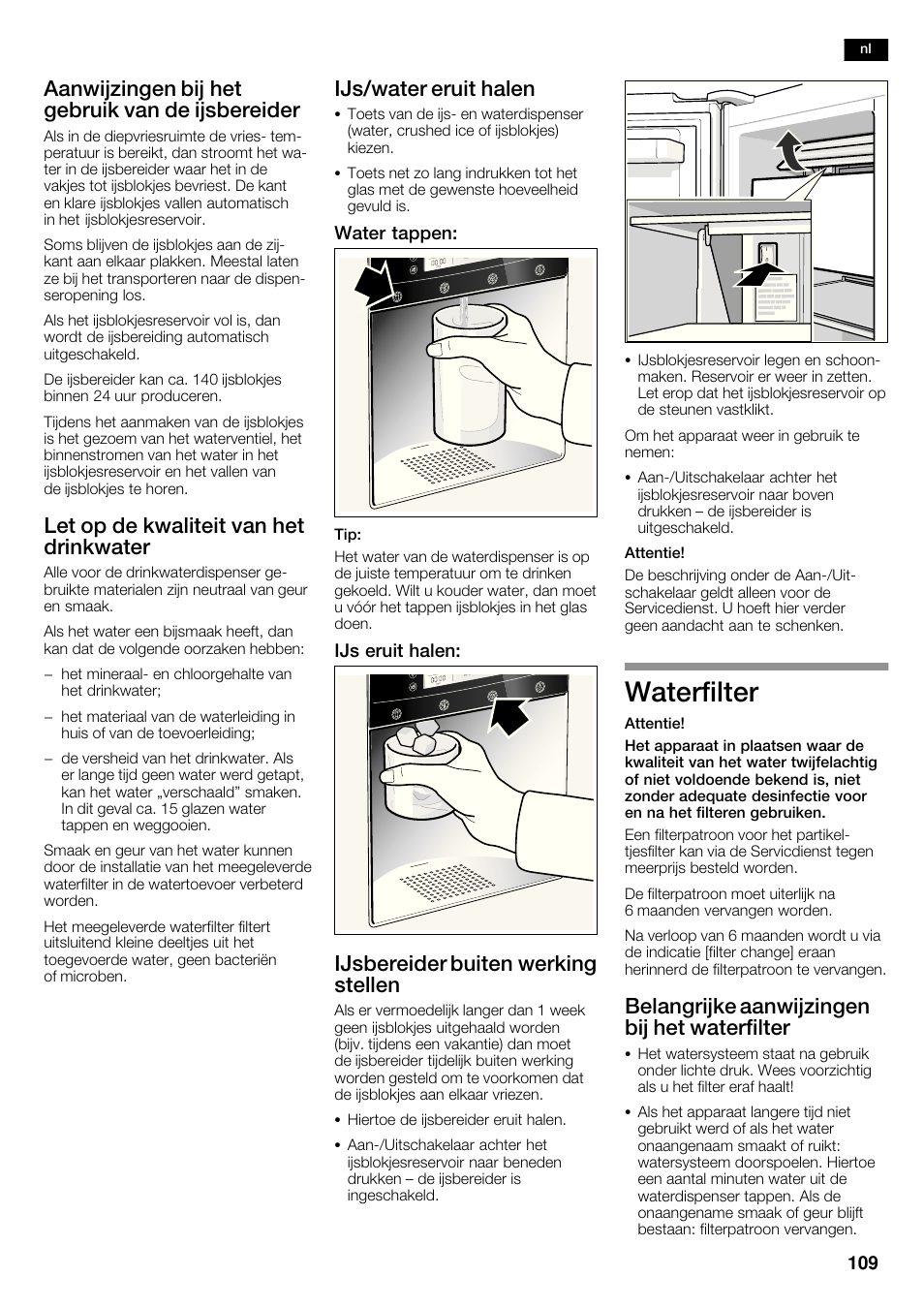 Waterfilter, Aanwijzingen bij het gebruik van de ijsbereider, Let op de kwaliteit van het drinkwater | Ijs/water eruit halen, Ijsbereider buiten werking stellen, Belangrijke aanwijzingen bij het waterfilter, Water tappen, Ijs eruit halen | Neff K5935D1 User Manual | Page 109 / 140