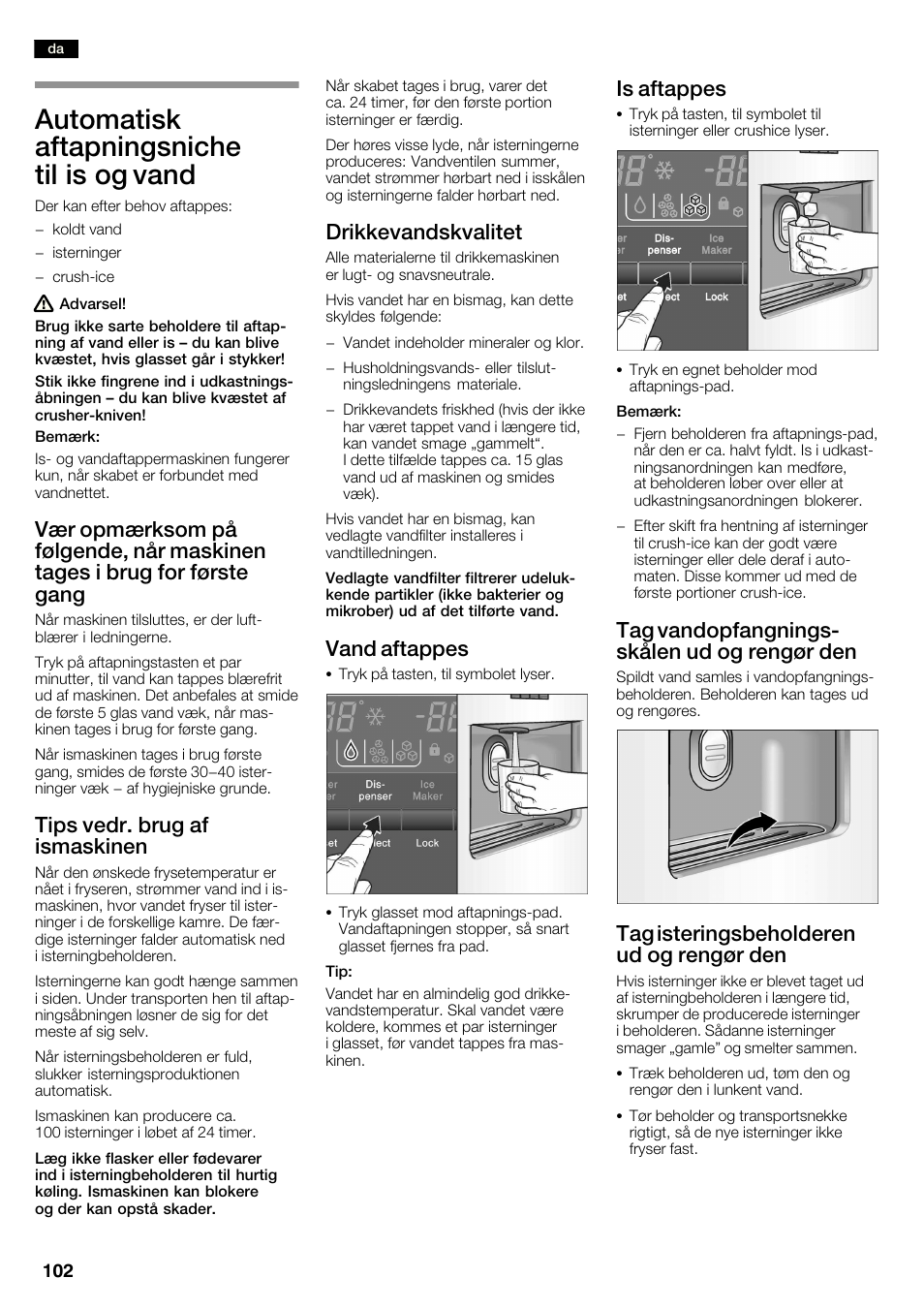 Automatisk aftapningsniche til is og vand, Tips vedr. brug af ismaskinen, Drikkevandskvalitet | Vand aftappes, Is aftappes, Tag vandopfangningsć skålen ud og rengør den, Tag isteringsbeholderen ud og rengør den | Neff K3990X7 User Manual | Page 102 / 240