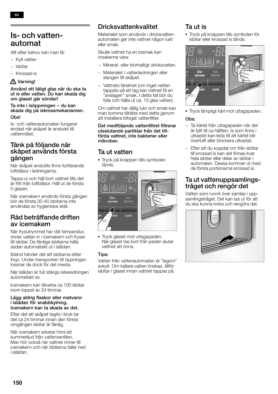 Isć och vattenć automat, Tänk på följande när skåpet används första gången, Råd beträffande driften av icemakern | Dricksvattenkvalitet, Ta ut vatten, Ta ut is, Ta ut vattenuppsamlingsć tråget och rengör det | Neff K3990X7 User Manual | Page 150 / 263