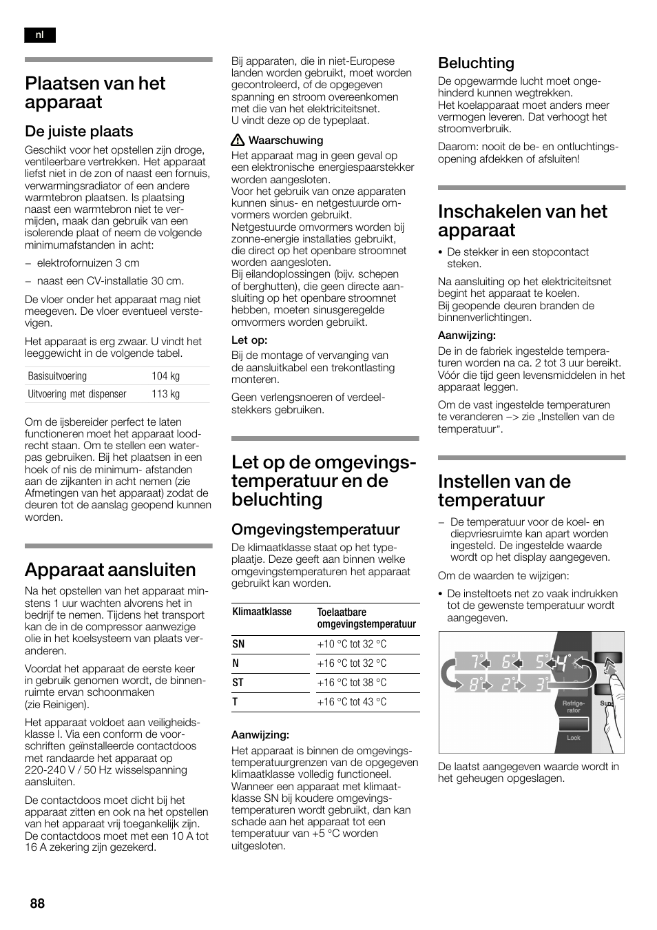 Plaatsen van het apparaat, Apparaat aansluiten, Let op de omgevingsć temperatuur en de beluchting | Inschakelen van het apparaat, Instellen van de temperatuur, De juiste plaats, Omgevingstemperatuur, Beluchting | Neff K3990X7 User Manual | Page 88 / 263