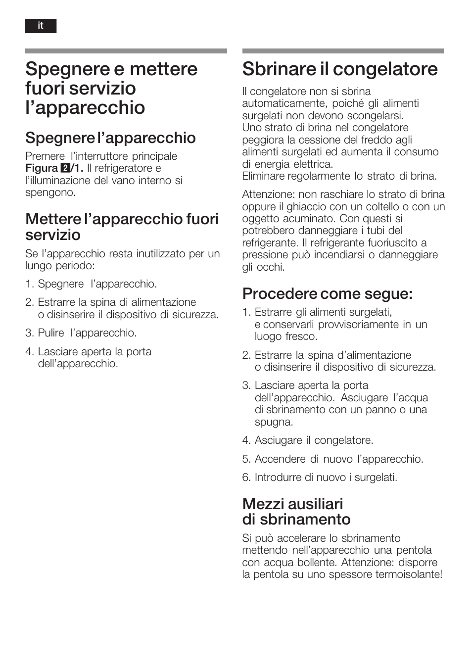 Spegnere e mettere fuori servizio l'apparecchio, Sbrinare il congelatore, Spegnere l'apparecchio | Mettere l'apparecchio fuori servizio, Procedere come segue, Mezzi ausiliari diăsbrinamento | Neff K6634X9  EU User Manual | Page 68 / 95