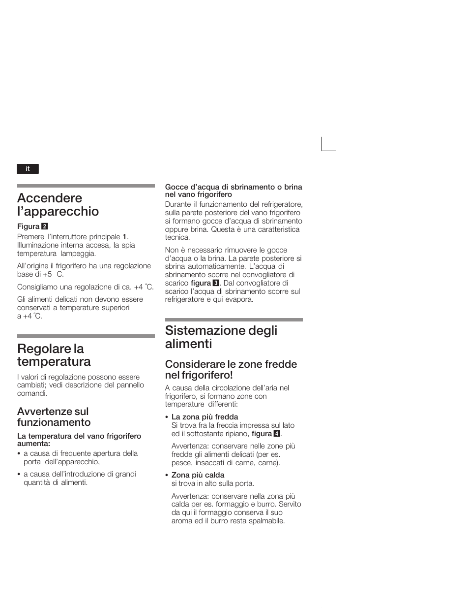 Accendere l'apparecchio, Regolare la temperatura, Sistemazione degli alimenti | Avvertenze sul funzionamento, Considerare le zone fredde nel frigorifero | Neff K4624X7 User Manual | Page 40 / 61