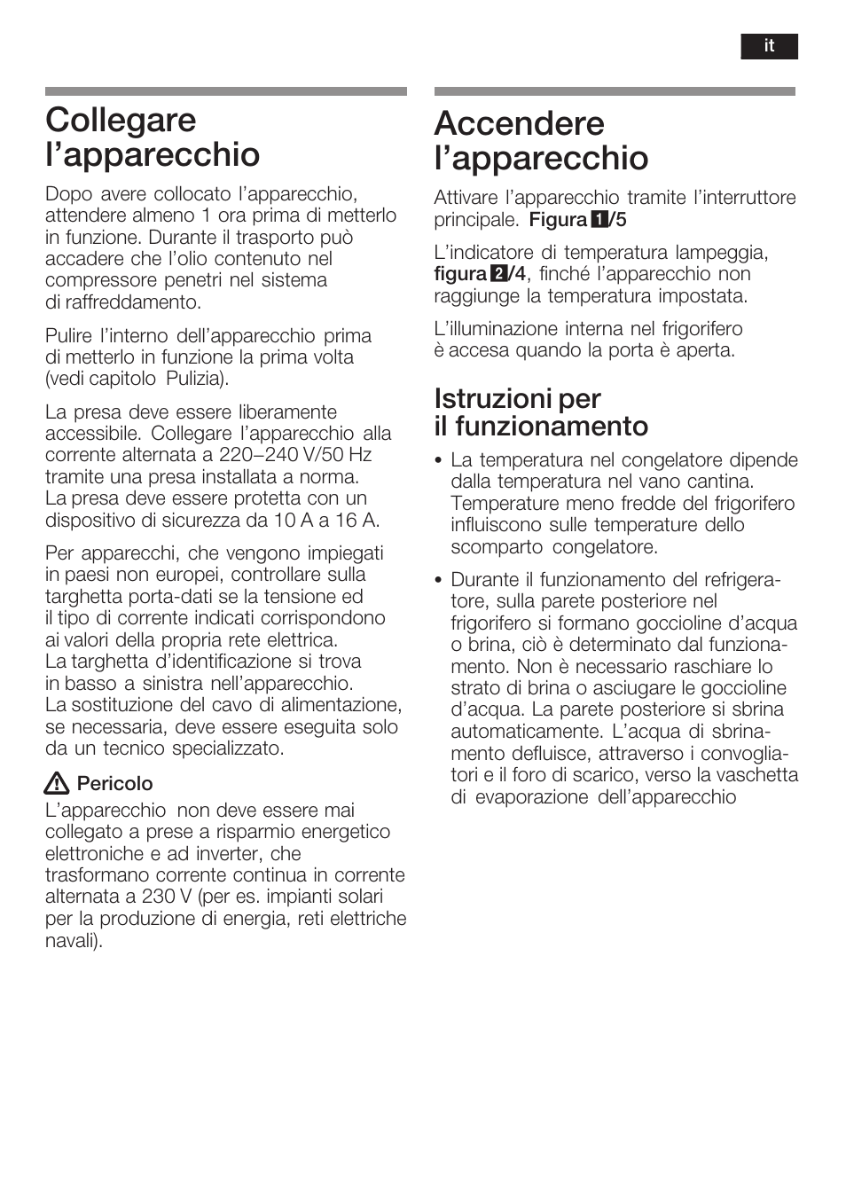 Collegare l'apparecchio, Accendere l'apparecchio, Istruzioni per il funzionamento | Neff K8125X0  EU User Manual | Page 67 / 105