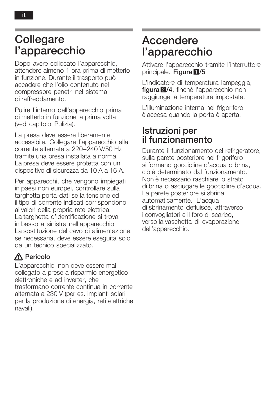 Collegare l'apparecchio, Accendere l'apparecchio, Istruzioni per il funzionamento | Neff K8315X0 User Manual | Page 56 / 86