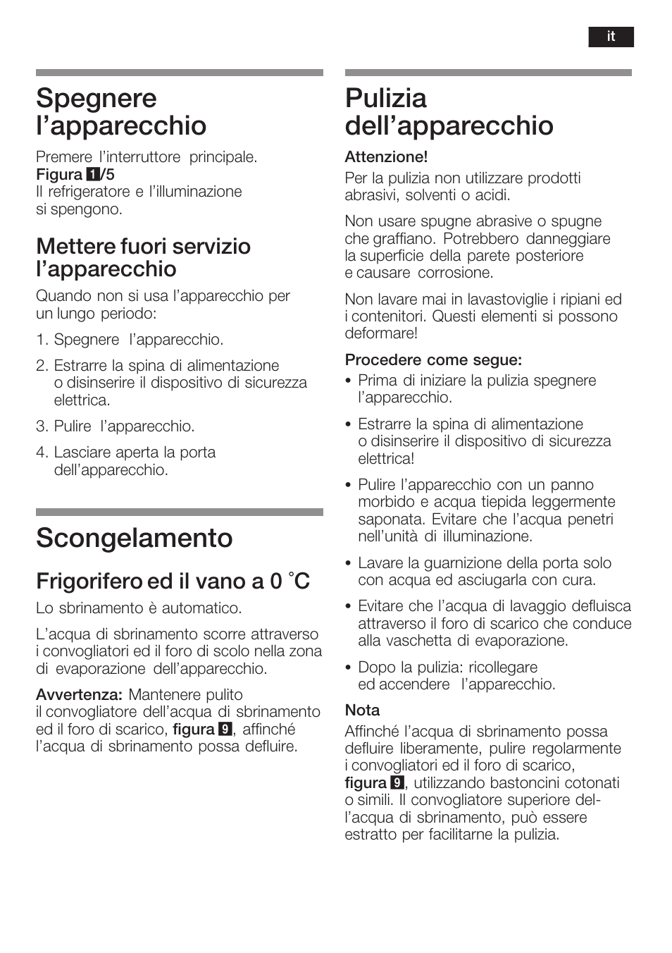 Spegnere l'apparecchio, Scongelamento, Pulizia dell'apparecchio | Mettere fuori servizio l'apparecchio, Frigorifero ed il vano a 0 °c | Neff K8315X0 User Manual | Page 61 / 86