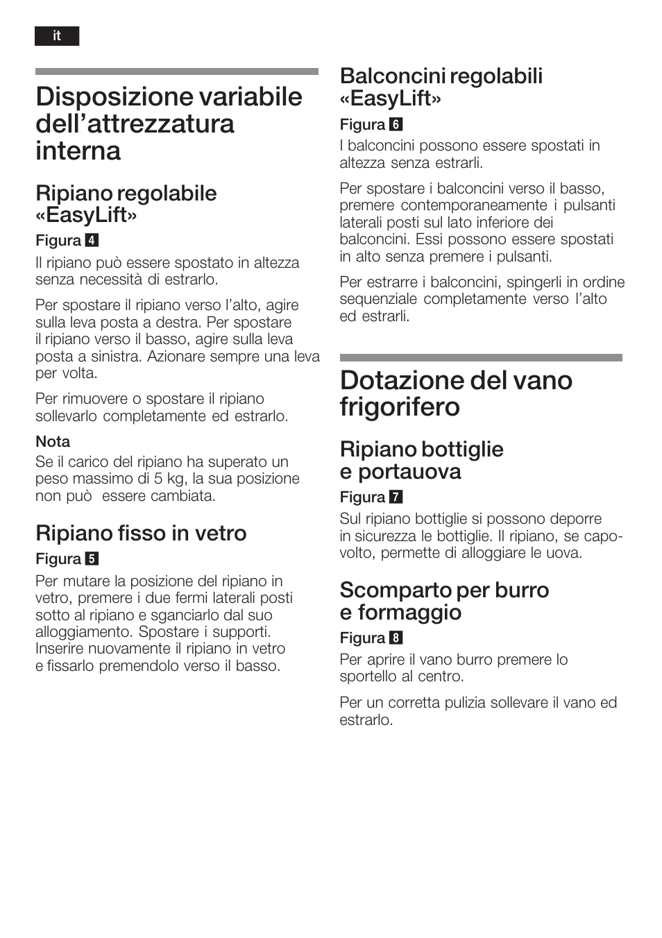 Disposizione variabile dell'attrezzatura interna, Dotazione del vano frigorifero, Ripiano regolabile «easylift | Ripiano fisso in vetro, Balconcini regolabili «easylift, Ripiano bottiglie e portauova, Scomparto per burro e formaggio | Neff K8341X0 User Manual | Page 68 / 100