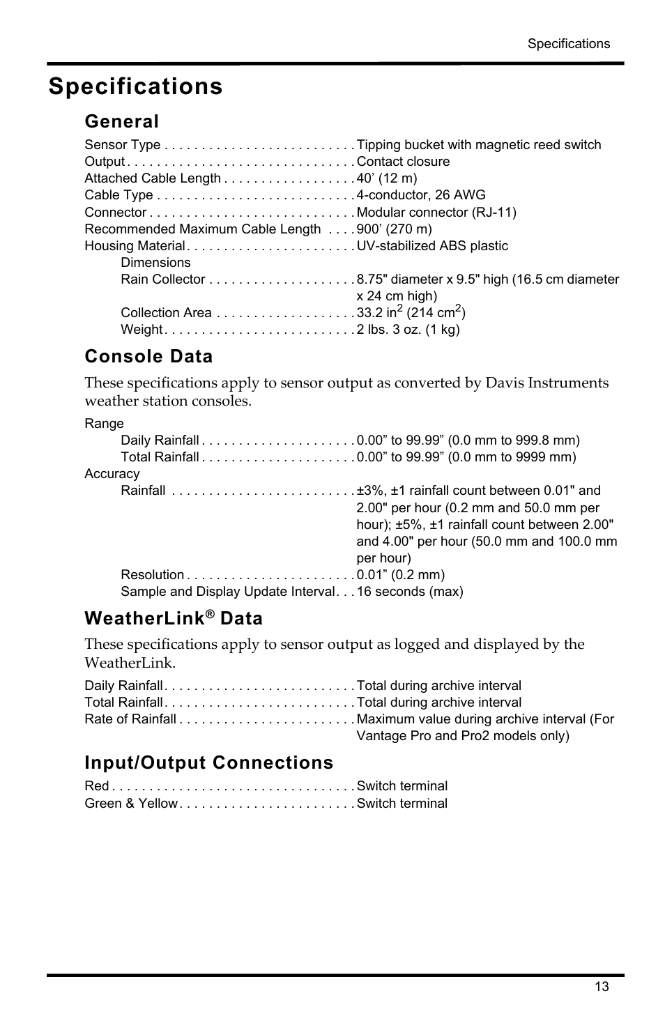 Specifications, General, Output contact closure | Attached cable length 40’ (12 m), Cable type 4-conductor, 26 awg, Connector modular connector (rj-11), Recommended maximum cable length 900’ (270 m), Housing material uv-stabilized abs plastic, Dimensions, Collection area 33.2 in2 (214 cm2) | DAVIS Rain Collector II for GroWeather, EnviroMonitor, Weather Monitor and Wizard User Manual | Page 13 / 16
