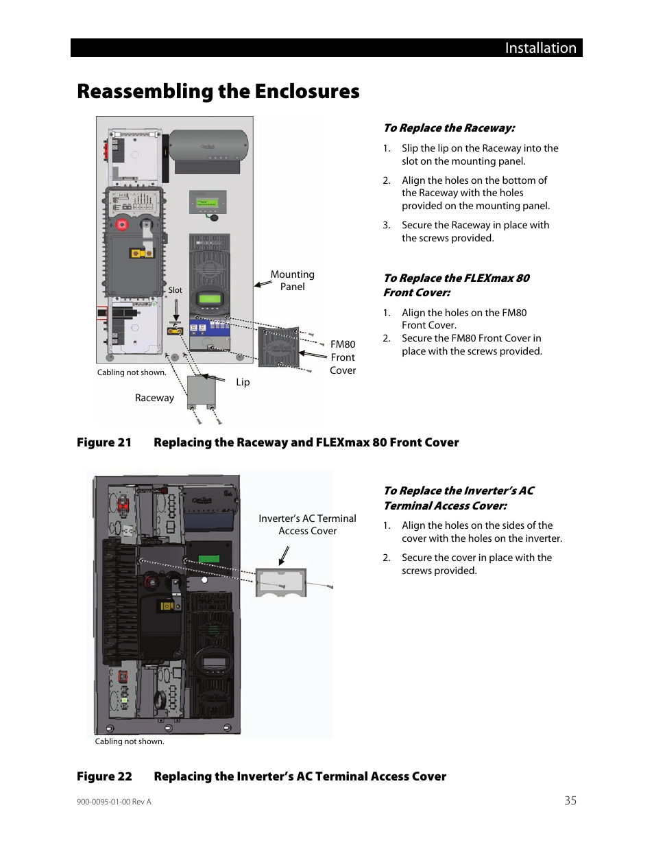 Reassembling the enclosures, Figure 21, Replacing the raceway and flexmax 80 front cover | Figure 22, Replacing the inverter’s ac terminal access cover, Installation | Outback Power Systems FLEXpower ONE One Fully Pre-Wired Single Inverter System Installation Manual User Manual | Page 37 / 72