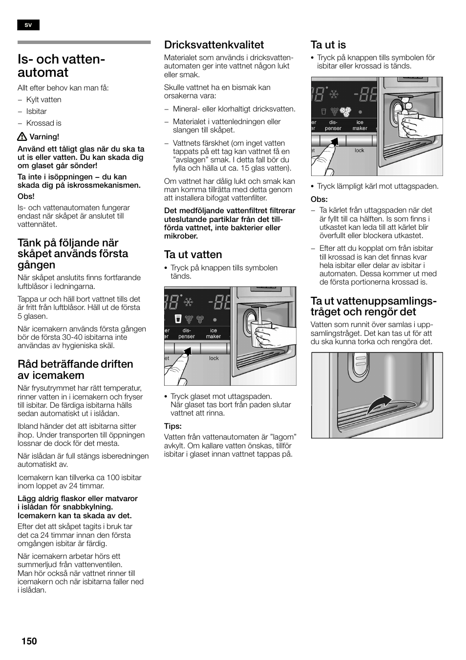 Isć och vattenć automat, Tänk på följande när skåpet används första gången, Råd beträffande driften av icemakern | Dricksvattenkvalitet, Ta ut vatten, Ta ut is, Ta ut vattenuppsamlingsć tråget och rengör det | Siemens KA58NA45 User Manual | Page 150 / 263