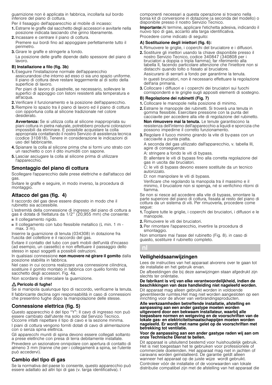 Incassare e centrare il piano di cottura, Girare le graffe e stringerle a fondo, B) installazione a filo (fig. 3b) | Avvertenza, Smontaggio del piano di cottura, Attacco del gas (fig. 4), Pericolo di fughe, Connessione elettrica (fig. 5), Cambio del tipo di gas, A) sostituzione degli iniettori (fig. 6) | Siemens EC675PB21E User Manual | Page 11 / 16