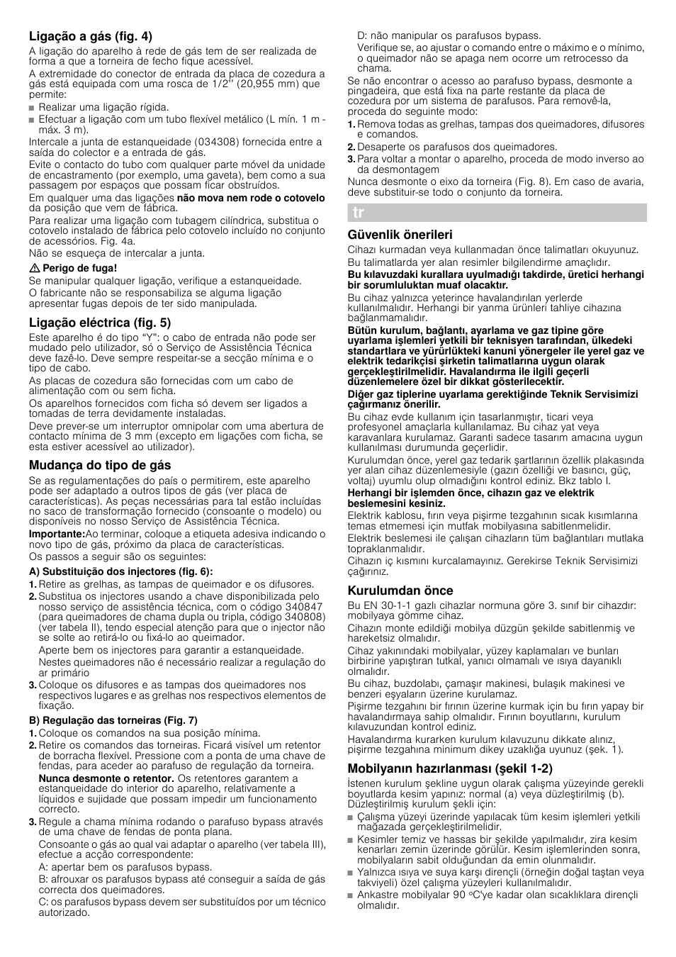 Ligação a gás (fig. 4), Perigo de fuga, Ligação eléctrica (fig. 5) | Mudança do tipo de gás, A) substituição dos injectores (fig. 6), B) regulação das torneiras (fig. 7), Coloque os comandos na sua posição mínima, Desaperte os parafusos dos queimadores, Güvenlik önerileri, Kurulumdan önce | Siemens EC675PB21E User Manual | Page 14 / 16