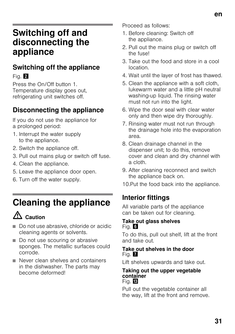 Switching off and disconnecting the appliance, Switching off the appliance, Disconnecting the appliance | Cleaning the appliance, Interior fittings, Take out glass shelves, Take out shelves in the door, Taking out the upper vegetable container, Appliance cleaning the appliance, En 31 | Siemens KS36WPI30 User Manual | Page 31 / 94