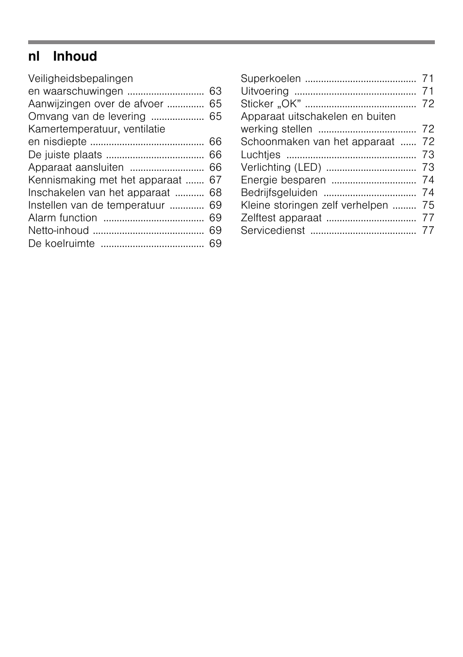 Veiligheidsbepalingen en waarschuwingen 63, Aanwijzingen over de afvoer 65, Omvang van de levering 65 | Kamertemperatuur, ventilatie en nisdiepte 66, De juiste plaats 66, Apparaat aansluiten 66, Kennismaking met het apparaat 67, Inschakelen van het apparaat 68, Instellen van de temperatuur 69, Alarm function 69 | Siemens KI21RAD30 User Manual | Page 4 / 82