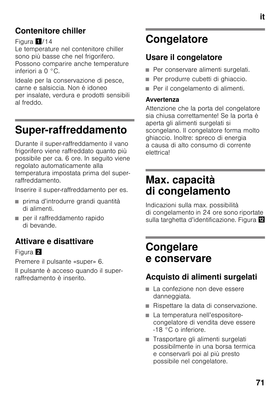 Contenitore chiller, Super-raffreddamento, Prima d’introdurre grandi quantità di alimenti | Per il raffreddamento rapido di bevande, Attivare e disattivare, Congelatore, Usare il congelatore, Per conservare alimenti surgelati, Per produrre cubetti di ghiaccio, Per il congelamento di alimenti | Siemens KG49NVI20 User Manual | Page 71 / 102