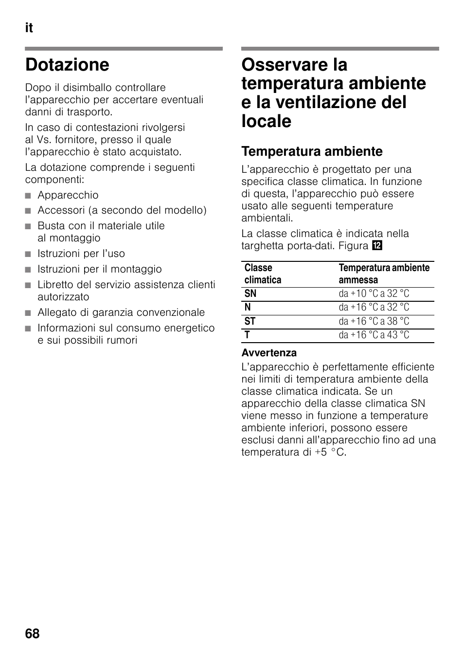 Dotazione, La dotazione comprende i seguenti componenti, Apparecchio | Accessori (a secondo del modello), Busta con il materiale utile al montaggio, Istruzioni per l’uso, Istruzioni per il montaggio, Allegato di garanzia convenzionale, Temperatura ambiente, E la ventilazione del locale | Siemens KG49NSW31 User Manual | Page 68 / 108