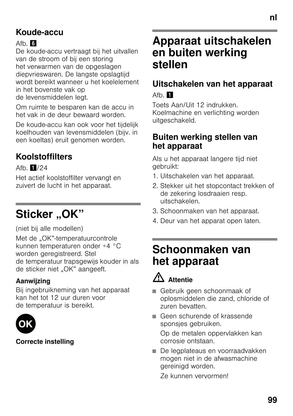 Koude-accu, Koolstoffilters, Sticker „ok | Apparaat uitschakelen en buiten werking stellen, Uitschakelen van het apparaat, Buiten werking stellen van het apparaat, Schoonmaken van het apparaat, M attentie, Geen schurende of krassende sponsjes gebruiken, Op de metalen oppervlakken kan corrosie ontstaan | Siemens KG49NSW31 User Manual | Page 99 / 108