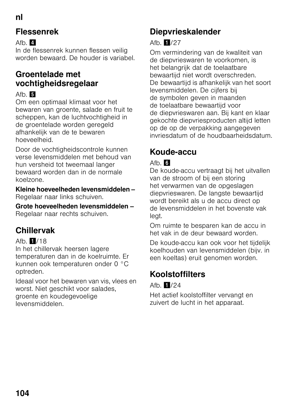 Flessenrek, Groentelade met vochtigheidsregelaar, Chillervak | Diepvrieskalender, Koude-accu, Koolstoffilters, Nl 104 flessenrek | Siemens KG49NSW31 User Manual | Page 104 / 115