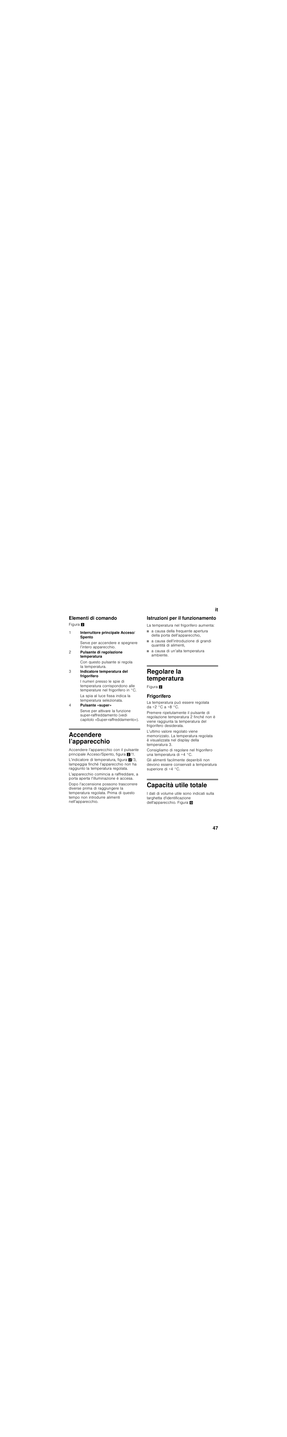 Elementi di comando, Accendere l’apparecchio, Istruzioni per il funzionamento | A causa di un’alta temperatura ambiente, Regolare la temperatura, Frigorifero, Capacità utile totale | Siemens GS33NVW30 User Manual | Page 47 / 71