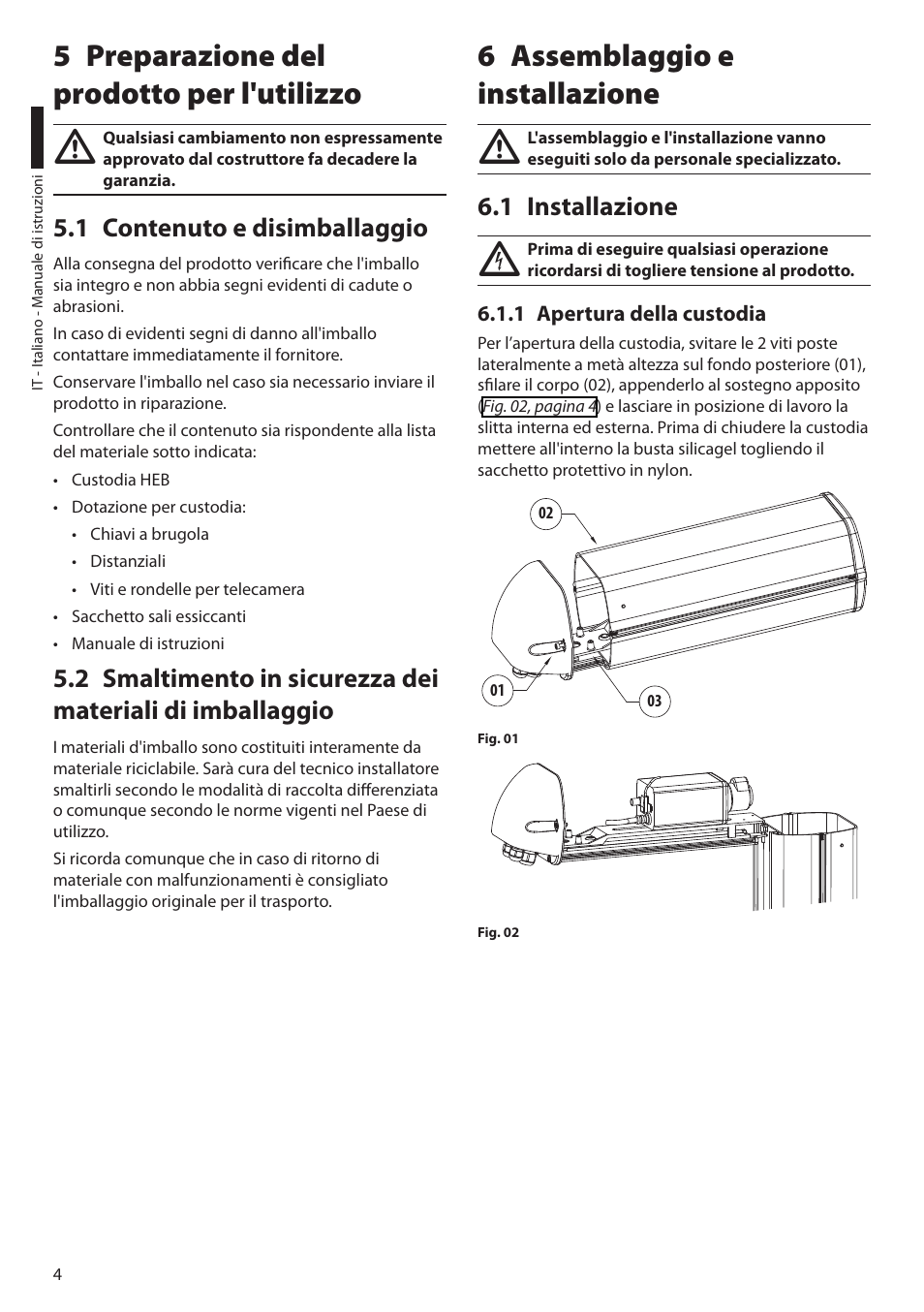 5 preparazione del prodotto per l'utilizzo, 1 contenuto e disimballaggio, 6 assemblaggio e installazione | 1 installazione, 1 apertura della custodia | Videotec HEB User Manual | Page 14 / 36