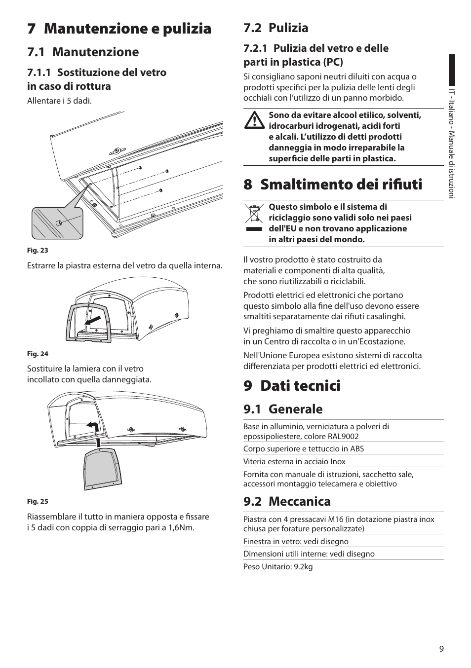 7 manutenzione e pulizia, 1 manutenzione, 1 sostituzione del vetro in caso di rottura | 2 pulizia, 1 pulizia del vetro e delle parti in plastica (pc), 8 smaltimento dei rifiuti, 9 dati tecnici, 1 generale, 2 meccanica, 8 smaltimento dei rifiuti 9 dati tecnici | Videotec HGV User Manual | Page 21 / 44