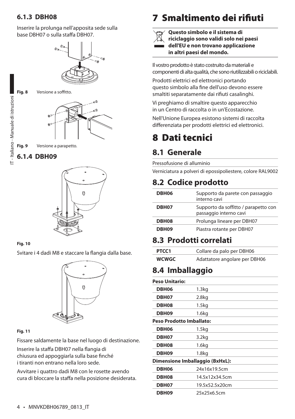 Smaltimento dei rifiuti 7, Dati tecnici 8, Generale 8.1 | Codice prodotto 8.2, Prodotti correlati 8.3, Imballaggio 8.4 | Videotec DBH18 Brackets User Manual | Page 24 / 28