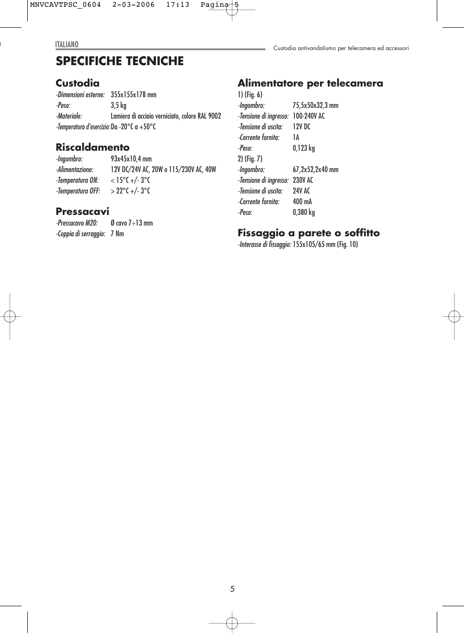 Specifiche tecniche, Custodia, Riscaldamento | Pressacavi, Alimentatore per telecamera, Fissaggio a parete o soffitto | Videotec AVTPSC User Manual | Page 5 / 20