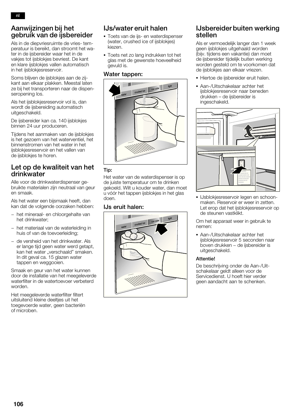 Aanwijzingen bij het gebruik van de ijsbereider, Let op de kwaliteit van het drinkwater, Ijs/water eruit halen | Ijsbereider buiten werking stellen, Water tappen, Ijs eruit halen | Siemens KA63DA71 User Manual | Page 106 / 114