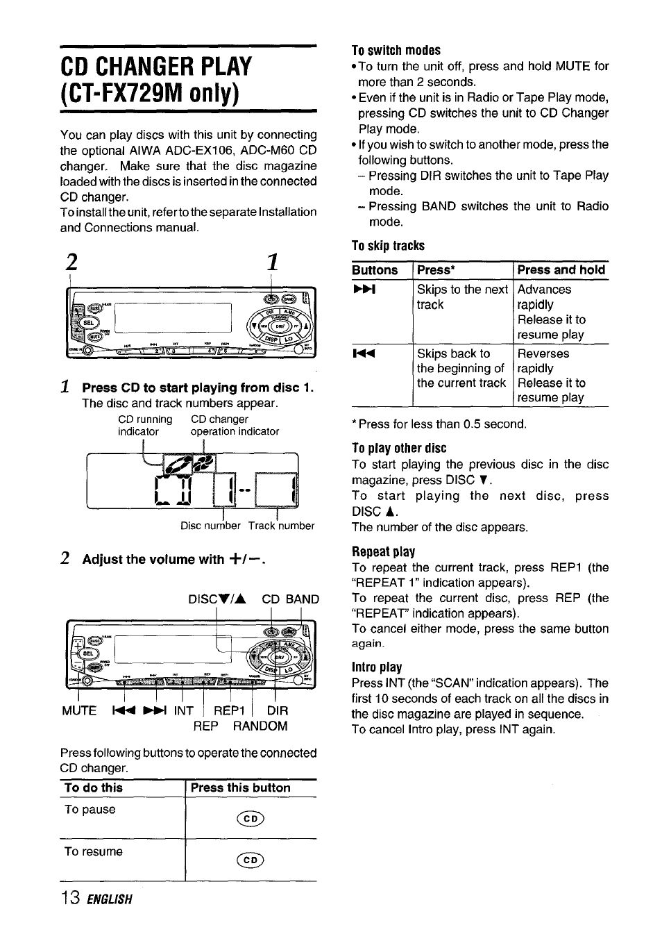 Cd changer play (ct-fx729m only), Press cd to start playing from disc 1, 2 adjust the volume with | To switch modes, To skip tracks, To play other disc, Repeat play, Intro play, U jj 1: ( 1 | Aiwa CT-FX729M User Manual | Page 14 / 56