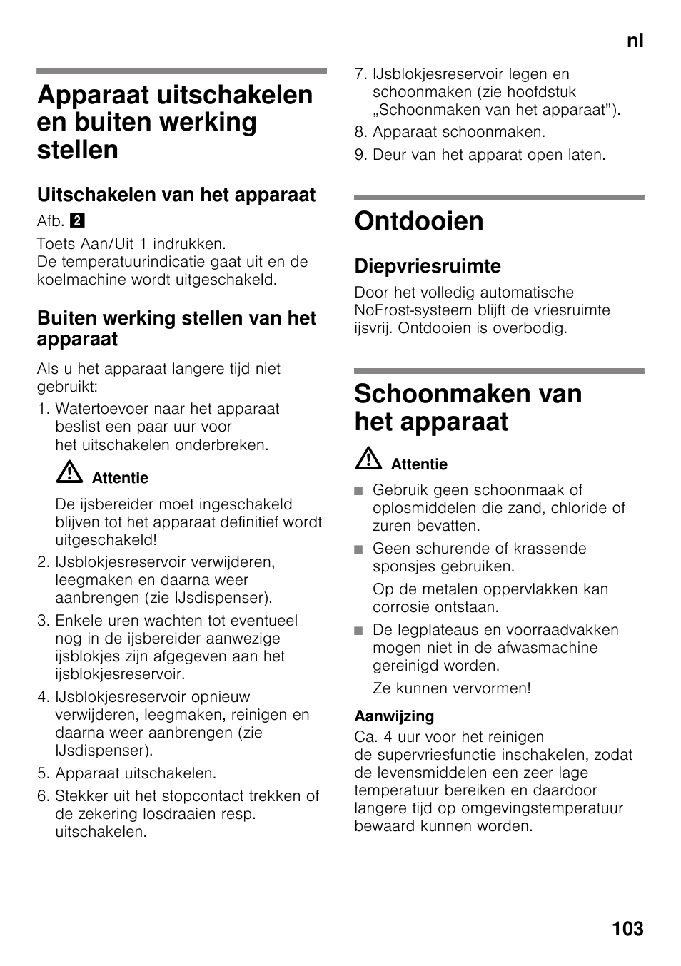 Apparaat uitschakelen en buiten werking stellen, Uitschakelen van het apparaat, Buiten werking stellen van het apparaat | Ontdooien, Diepvriesruimte, Schoonmaken van het apparaat, M attentie, Geen schurende of krassende sponsjes gebruiken, Op de metalen oppervlakken kan corrosie ontstaan, Ze kunnen vervormen | Siemens GS36DPI20 User Manual | Page 103 / 114