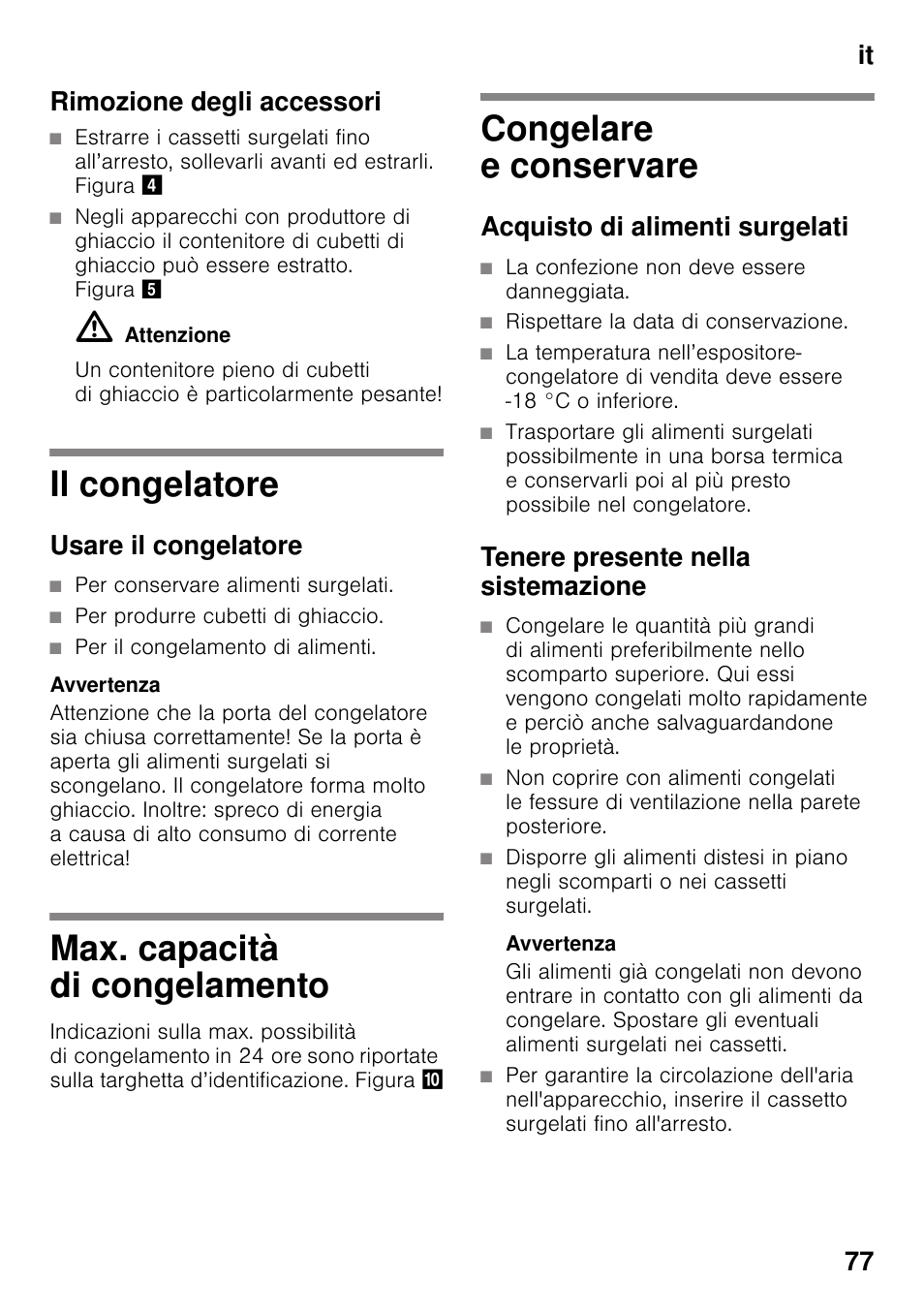 Rimozione degli accessori, M attenzione, Il congelatore | Usare il congelatore, Per conservare alimenti surgelati, Per produrre cubetti di ghiaccio, Per il congelamento di alimenti, Max. capacità di congelamento, Congelare e conservare, Acquisto di alimenti surgelati | Siemens GS36DPI20 User Manual | Page 77 / 114