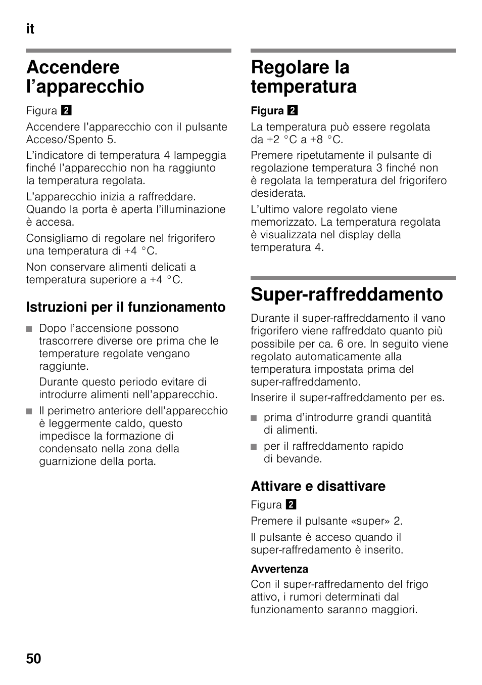 Accendere l’apparecchio, Istruzioni per il funzionamento, Regolare la temperatura | Super-raffreddamento, Prima d’introdurre grandi quantità di alimenti, Per il raffreddamento rapido di bevande, Attivare e disattivare, It 50 | Siemens KI25RP60 User Manual | Page 50 / 76