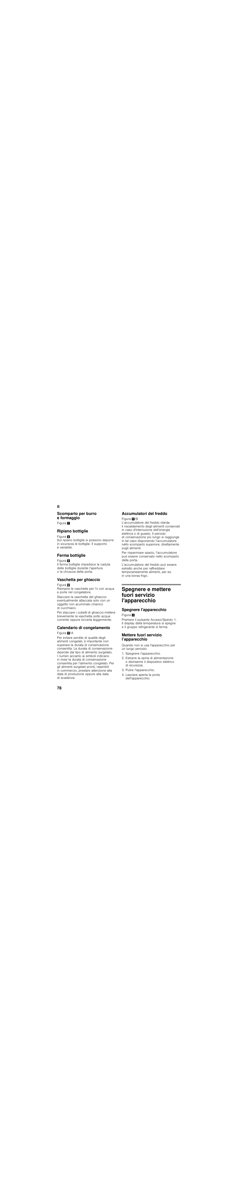 Scomparto per burro e formaggio, Ripiano bottiglie, Ferma bottiglie | Vaschetta per ghiaccio, Calendario di congelamento, Accumulatori del freddo, Spegnere e mettere fuori servizio l'apparecchio, Spegnere l'apparecchio, Mettere fuori servizio l’apparecchio | Siemens KG39FSB30 User Manual | Page 78 / 111