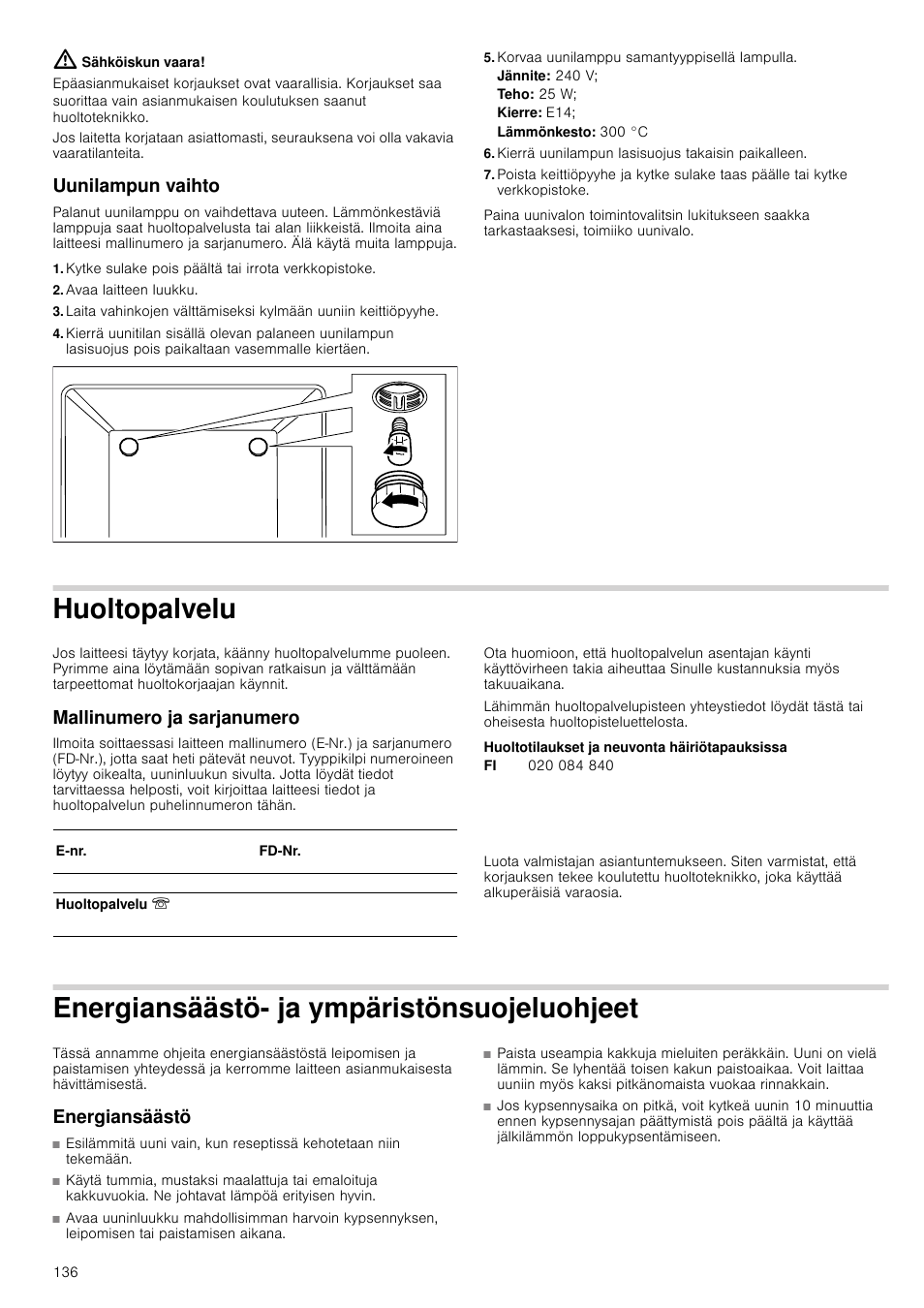 Sähköiskun vaara, Uunilampun vaihto, Kytke sulake pois päältä tai irrota verkkopistoke | Avaa laitteen luukku, Korvaa uunilamppu samantyyppisellä lampulla, Jännite: 240 v, Teho: 25 w, Kierre: e14, Kierrä uunilampun lasisuojus takaisin paikalleen, Huoltopalvelu | Siemens HB933R51 User Manual | Page 135 / 160