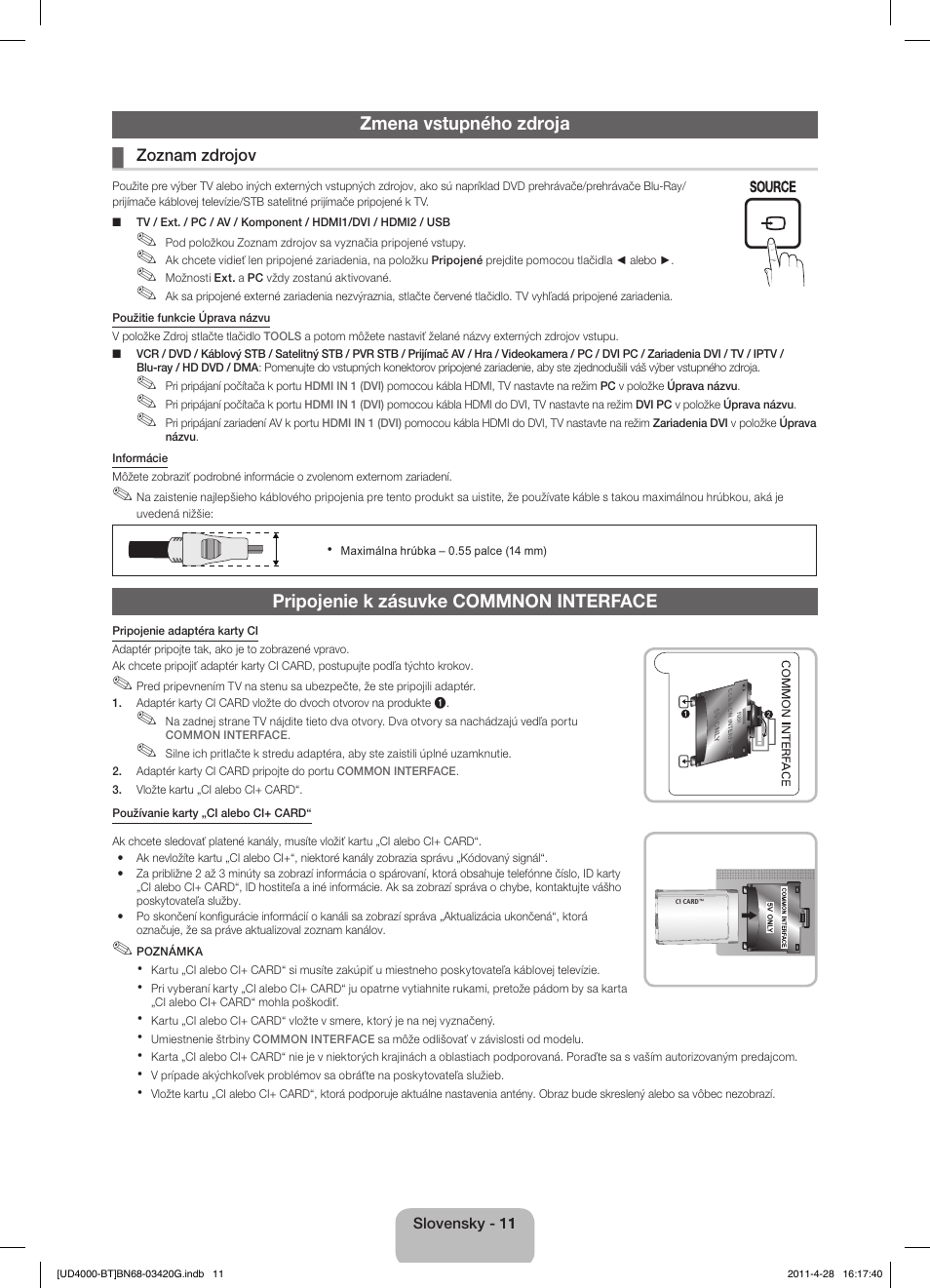 Zmena vstupného zdroja, Pripojenie k zásuvke commnon interface | Samsung UE19D4010NW User Manual | Page 43 / 146