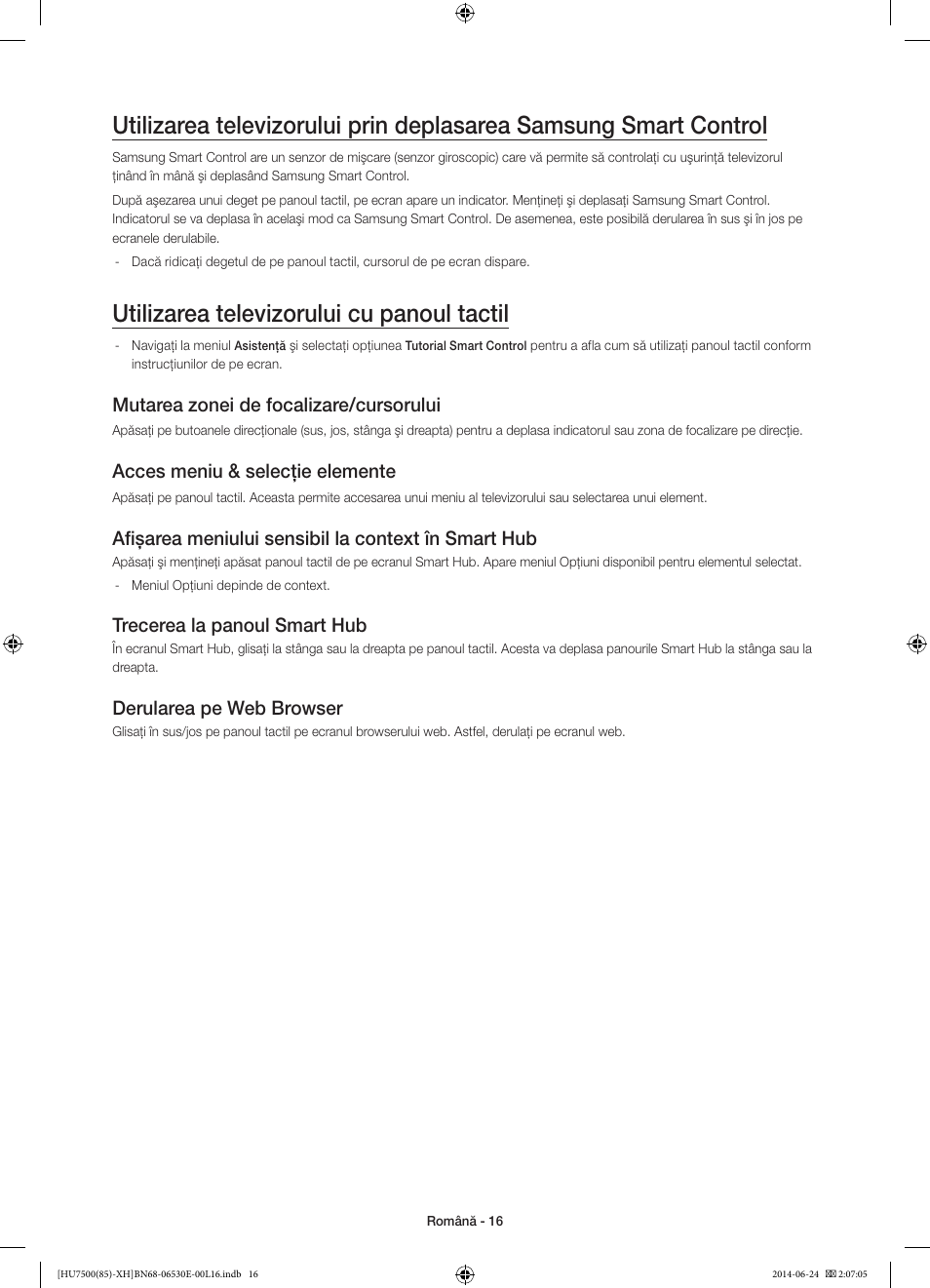 Utilizarea televizorului cu panoul tactil, Mutarea zonei de focalizare/cursorului, Acces meniu & selecţie elemente | Afişarea meniului sensibil la context în smart hub, Trecerea la panoul smart hub, Derularea pe web browser | Samsung UE85HU7500L User Manual | Page 208 / 385