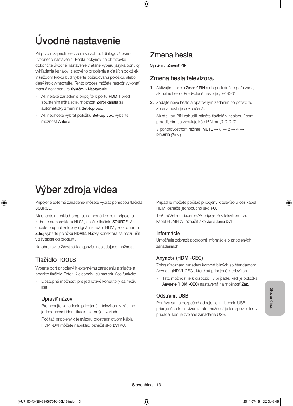 Úvodné nastavenie, Výber zdroja videa, Zmena hesla | Zmena hesla televízora, Tlačidlo, Tools | Samsung UE55HU7100S User Manual | Page 153 / 322
