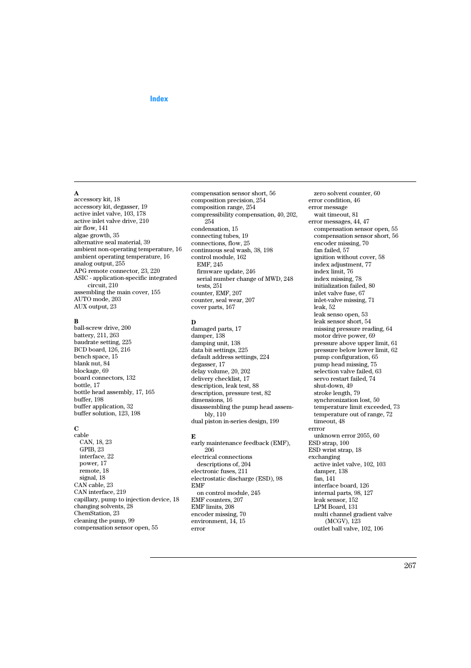 Accessory kit, 18, Accessory kit, degasser, 19, Active inlet valve, 103, 178 | Active inlet valve drive, 210, Air flow, 141, Algae growth, 35, Alternative seal material, 39, Ambient non-operating temperature, 16, Ambient operating temperature, 16, Analog output, 255 | Agilent Technologies Quaternary Pump 1100 Series User Manual | Page 267 / 272