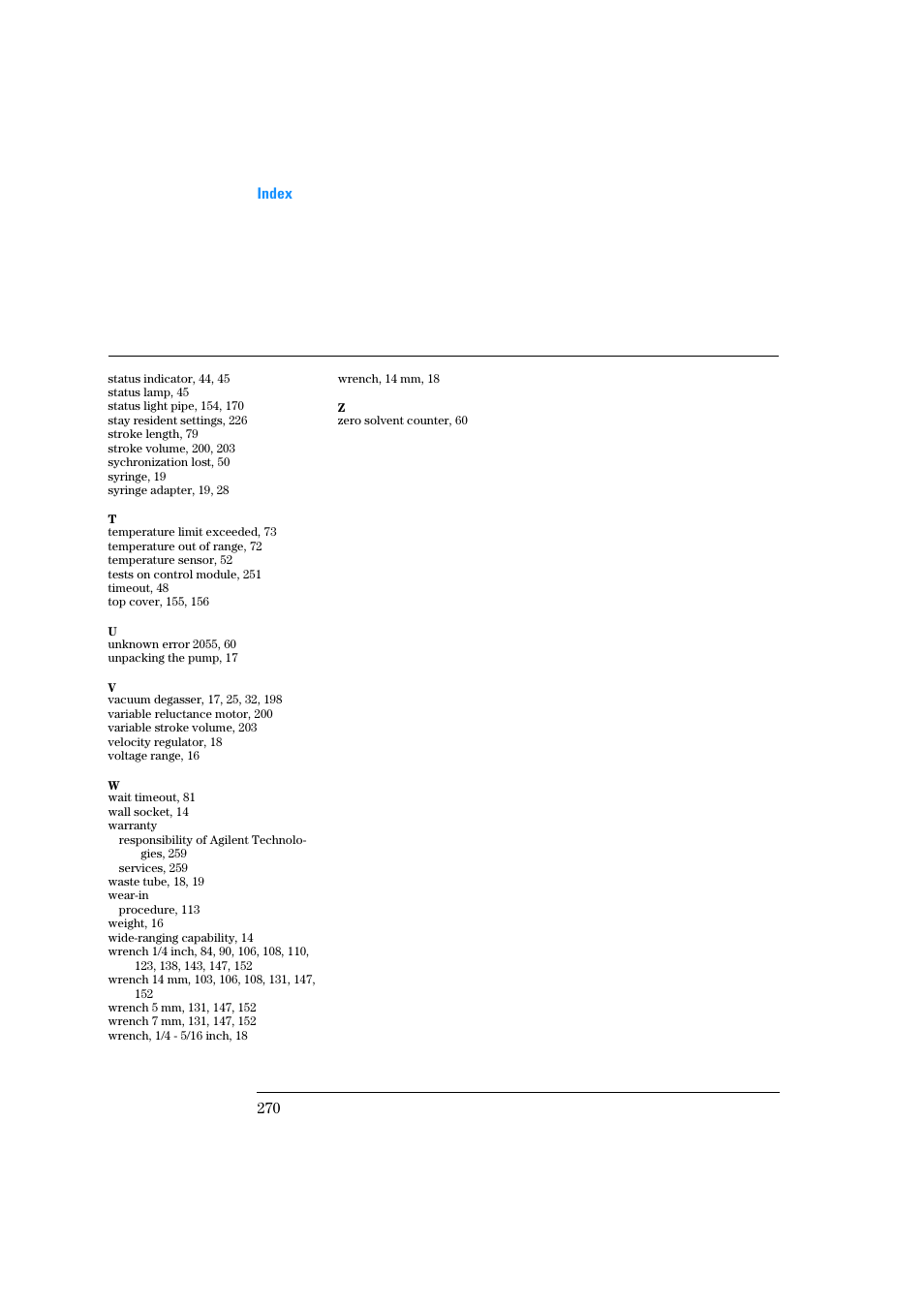 Status indicator, 44, 45, Status lamp, 45, Status light pipe, 154, 170 | Stay resident settings, 226, Stroke length, 79, Stroke volume, 200, 203, Sychronization lost, 50, Syringe, 19, Syringe adapter, 19, 28, Temperature limit exceeded, 73 | Agilent Technologies Quaternary Pump 1100 Series User Manual | Page 270 / 272