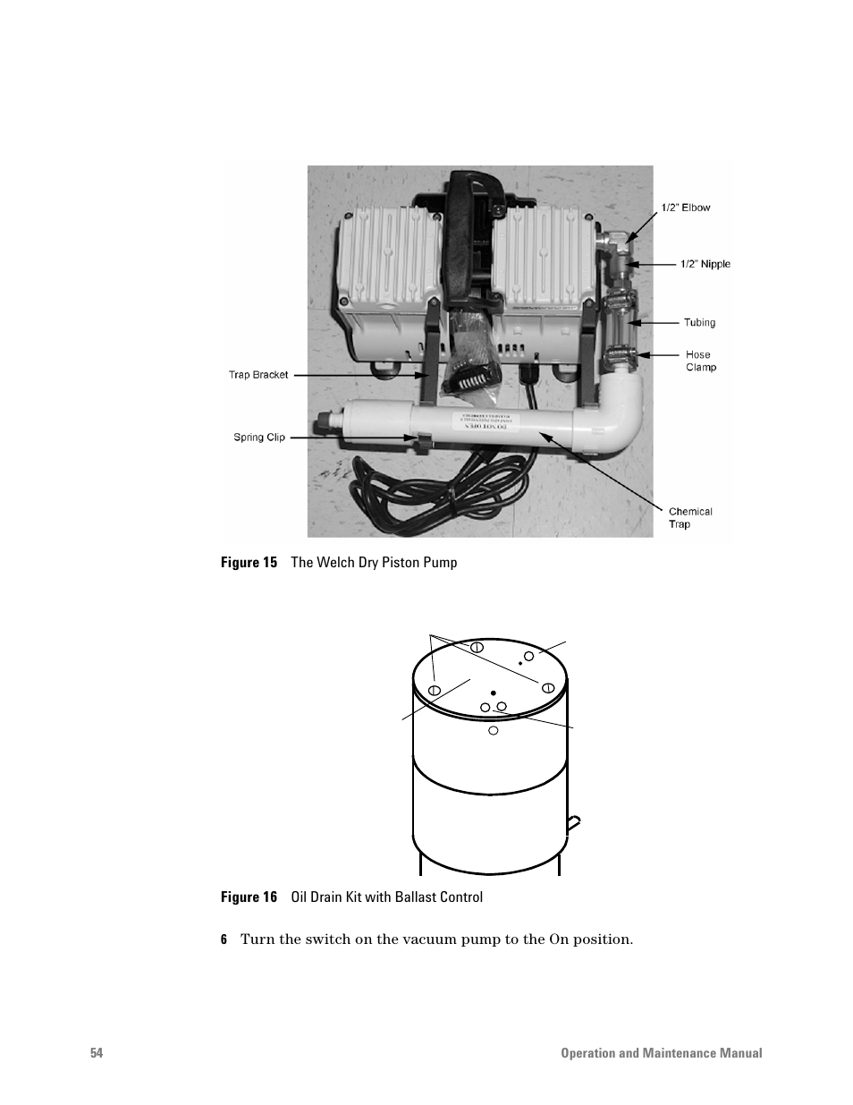 Figure 15. the welch dry piston pump, Figure 16. oil drain kit with ballast control, Figure 16 | R to, Figure 15 | Agilent Technologies G6600-90006 User Manual | Page 54 / 118