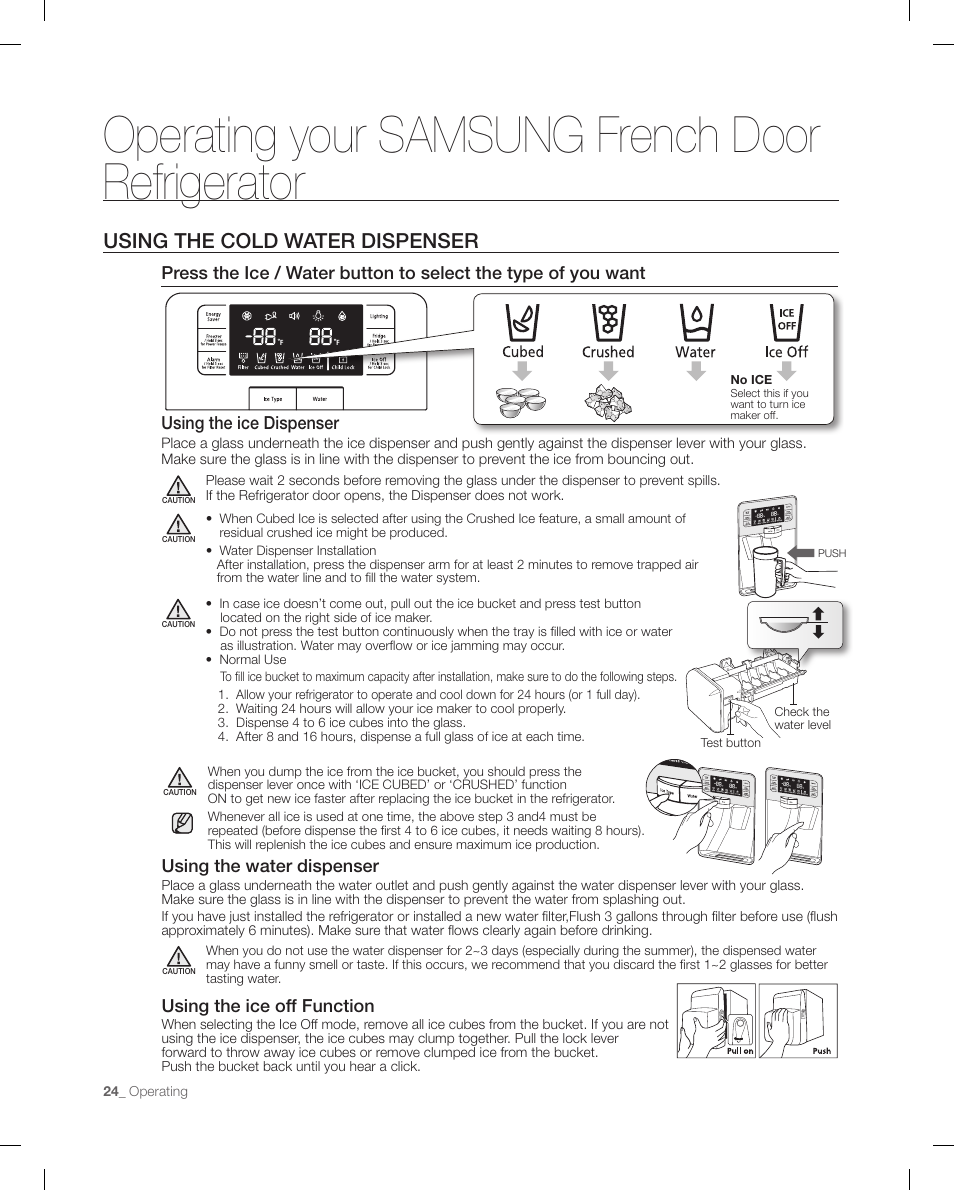 Using the cold wat er dispenser, Operating your samsung french door refrigerator, Using the cold water dispenser | Using the ice dispenser, Using the water dispenser, Using the ice off function | Samsung RFG295AAWP-XAA User Manual | Page 24 / 38