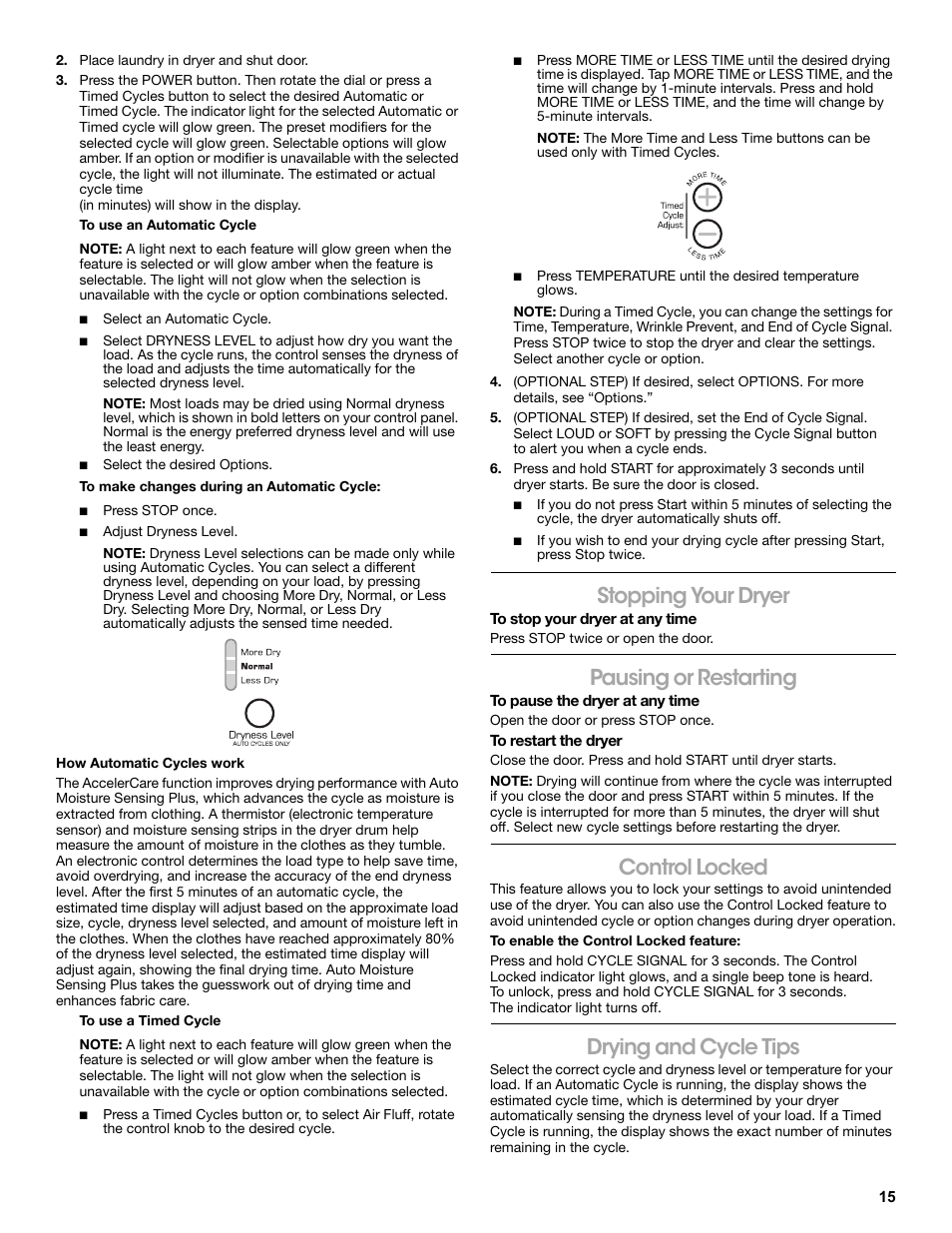 Place laundry in dryer and shut door, To use an automatic cycle, Select an automatic cycle | Select the desired options, To make changes during an automatic cycle, Press stop once, Adjust dryness level, To use a timed cycle, Stopping your dryer, Pausing or restarting | Amana W10216187A User Manual | Page 15 / 24