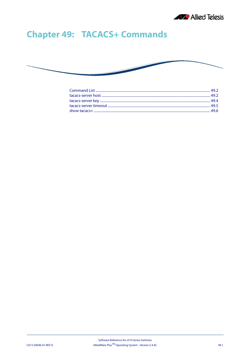 Chapter 49: tacacs+ commands, Chapter 49, Tacacs+ commands | Chapter 49 tacacs+ commands, Chapter 49, tacacs+ commands | Allied Telesis AlliedWare Plus Operating System Version 5.4.4C (x310-26FT,x310-26FP,x310-50FT,x310-50FP) User Manual | Page 1297 / 2220