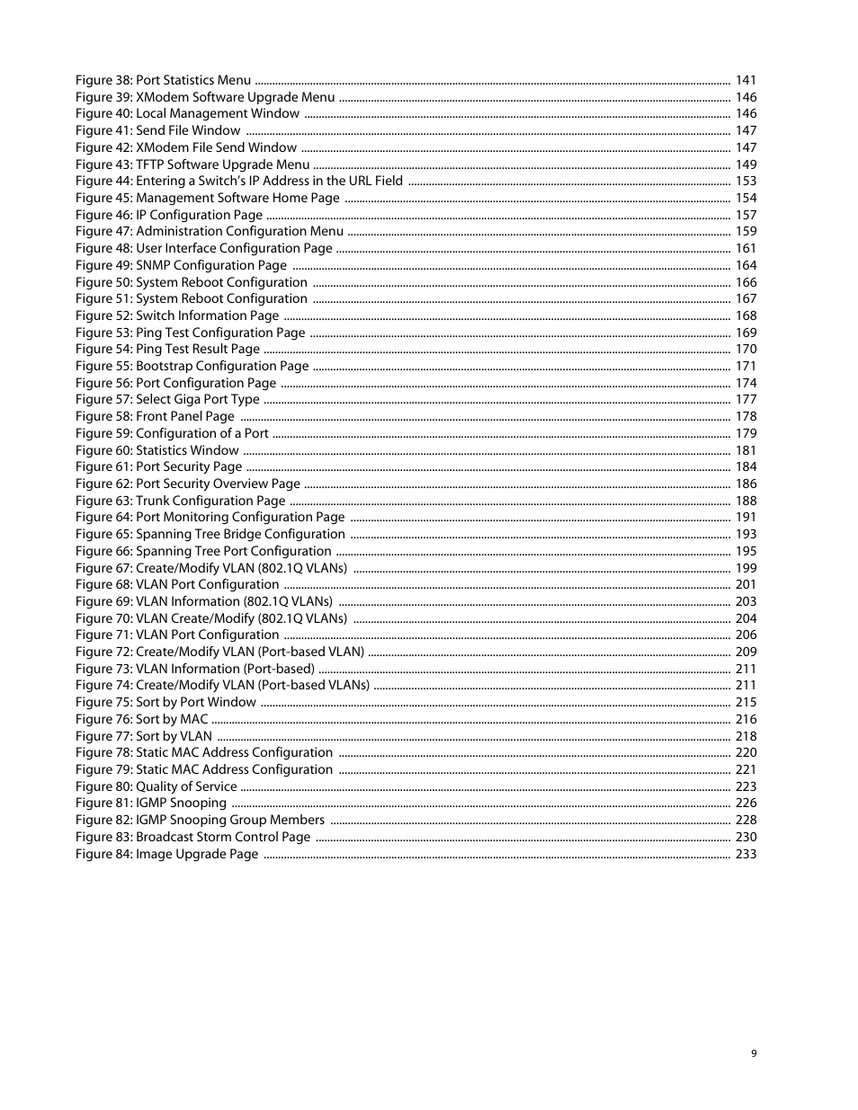 Figure 38: port statistics menu 141, Figure 39: xmodem software upgrade menu 146, Figure 40: local management window 146 | Figure 41: send file window 147, Figure 42: xmodem file send window 147, Figure 43: tftp software upgrade menu 149, Figure 47: administration configuration menu 159, Figure 50: system reboot configuration 166, Figure 51: system reboot configuration 167, Figure 57: select giga port type 177 | Allied Telesis AT-S41 User Manual | Page 9 / 236